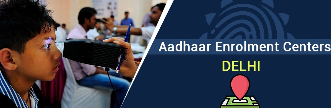 Aadhaar Card Enrolment Centers in Delhi