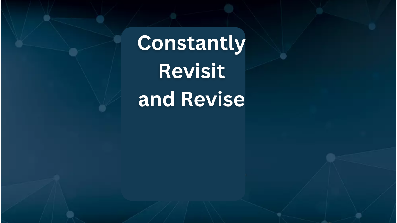 Constantly Revisit and Revise