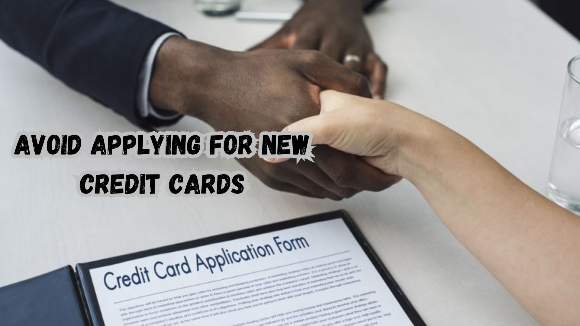 Avoid Applying for New Credit Cards.