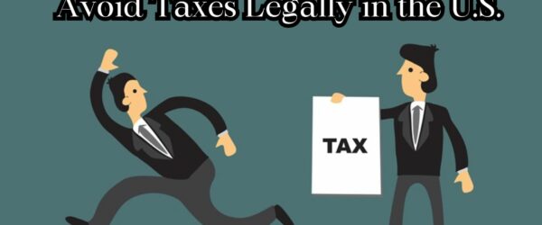Save Money: How to Avoid Taxes Legally in the US.