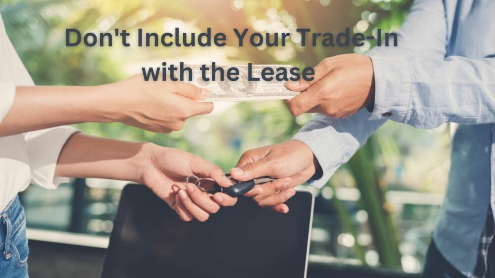 Don't Include Your Trade-In with the Lease 