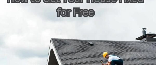 How to Get Your House Fixed for Free: 3 Reliable Sources