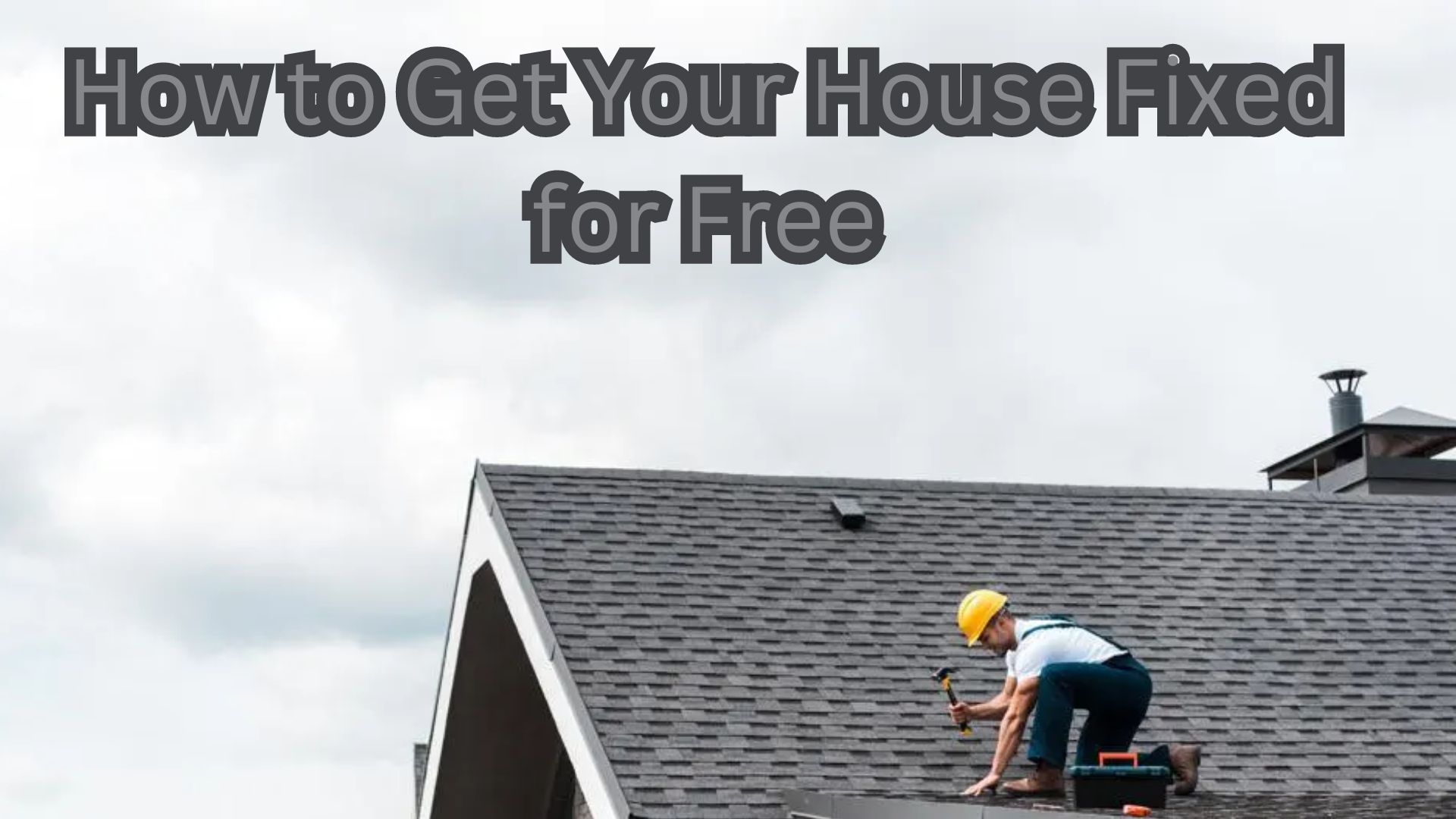 How to Get Your House Fixed for Free.