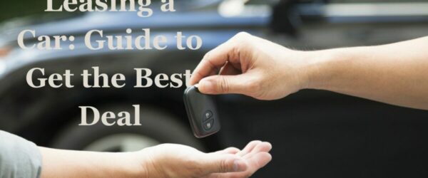 Leasing a Car: What You Need to Know to Get the Best Deal