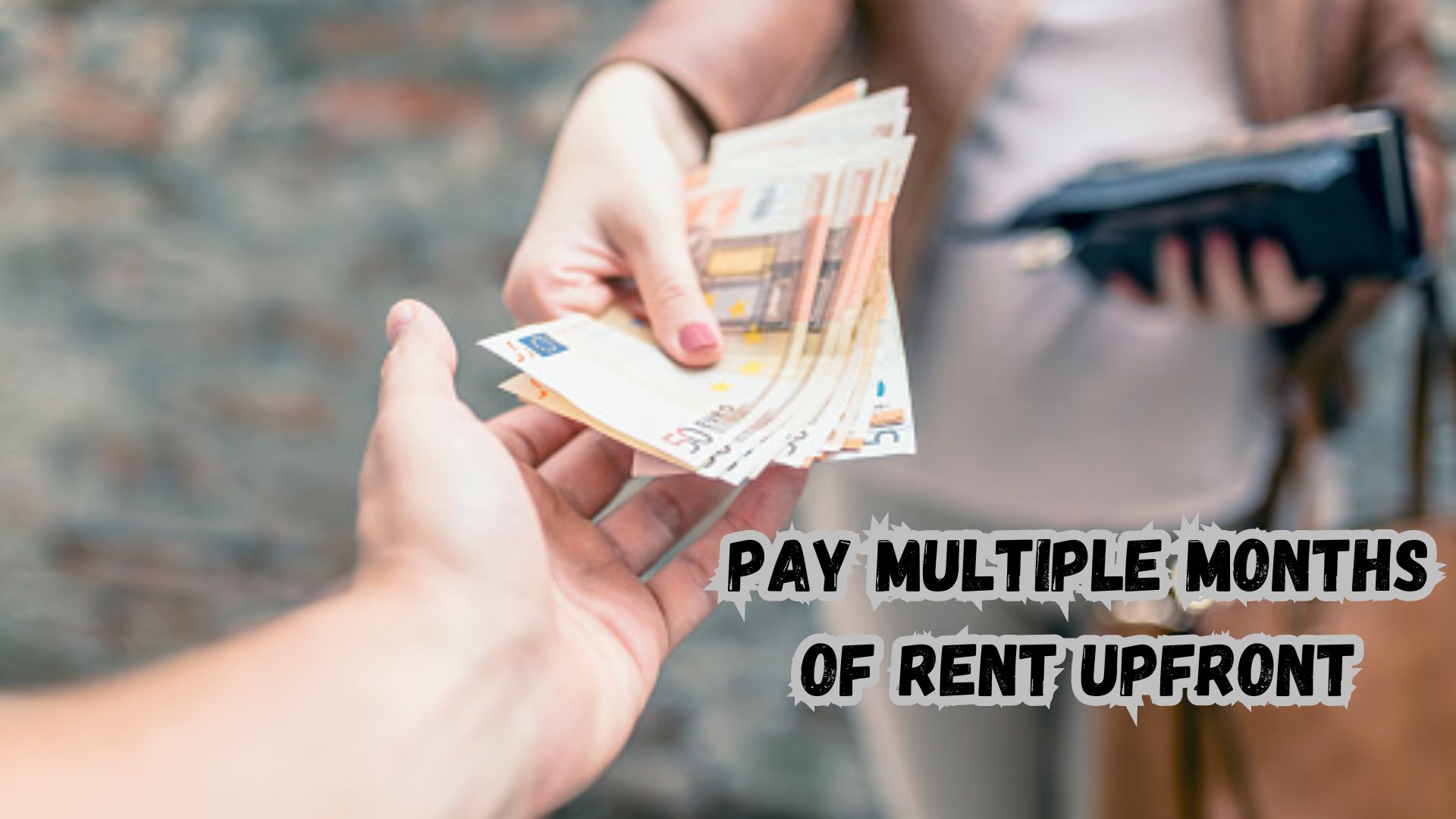 Pay Multiple Months of Rent Upfront.