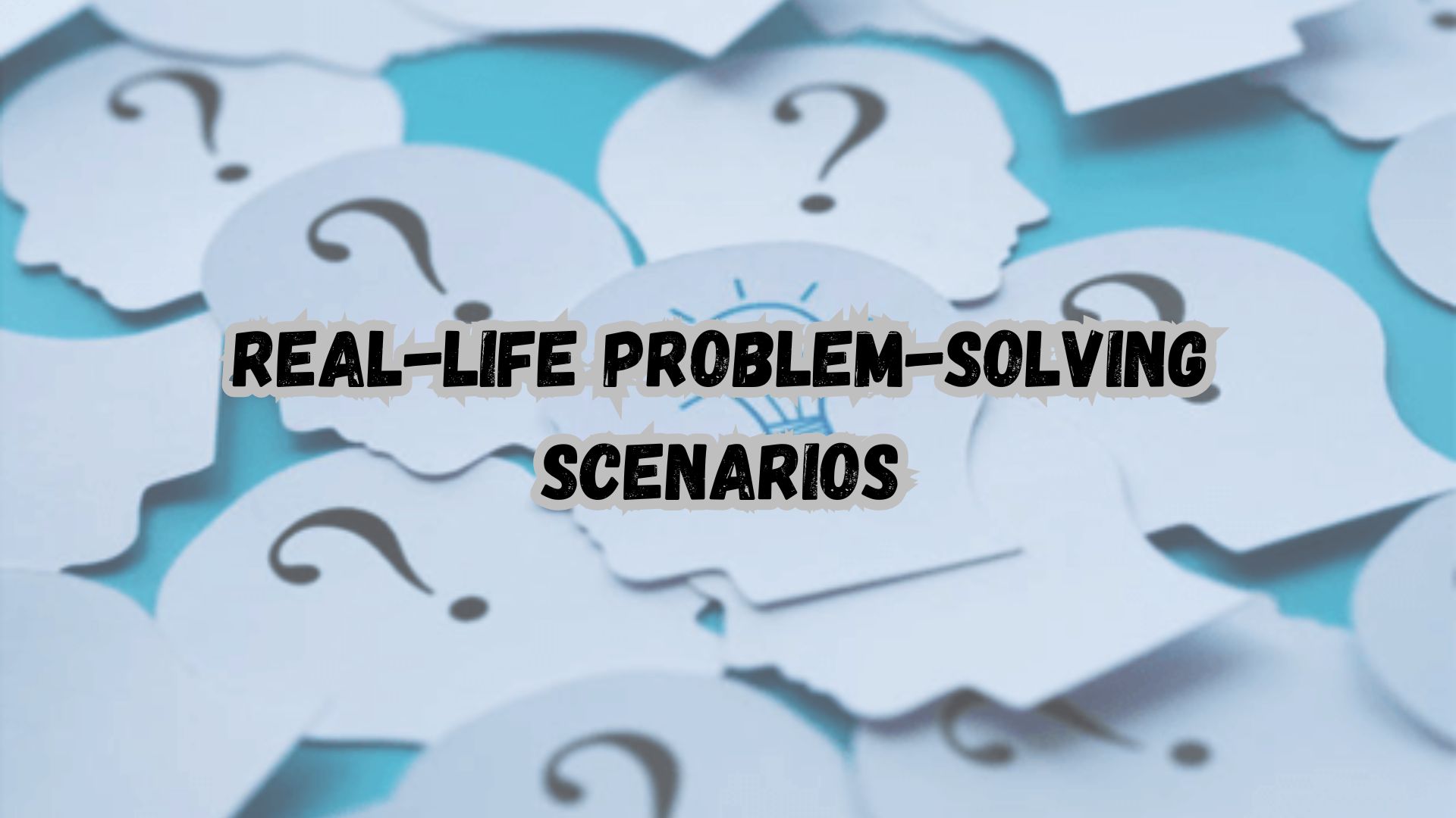 Real-Life Problem-Solving Scenarios.