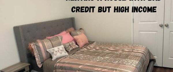 Renting a House with Bad Credit but High Income