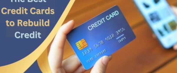 The Best Credit Cards to Rebuild Credit
