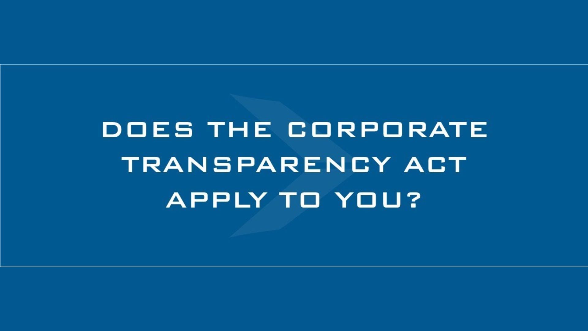 Who Does the Corporate Transparency Act Apply To?