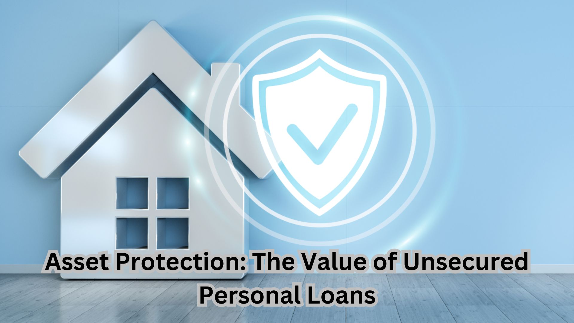 Asset Protection The Value of Unsecured Personal Loans.
