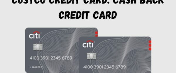Costco Credit Card: A Deep Dive into the Best Cash Back Card
