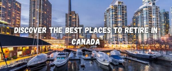 Discover the Best Places to Retire in Canada