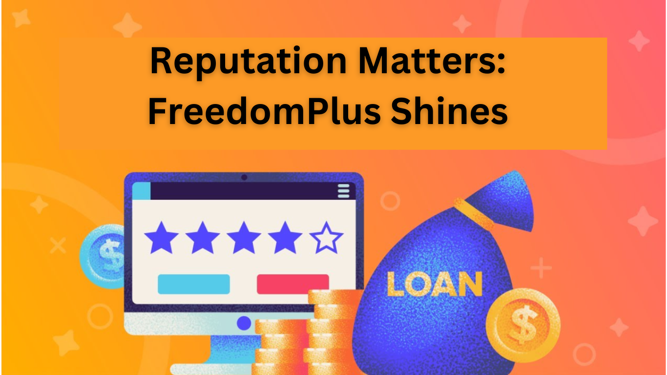 Reputation Matters: FreedomPlus Shines