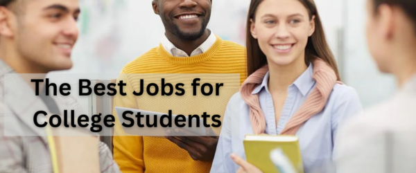 Balancing Work and Studies: The Best Jobs for College Students