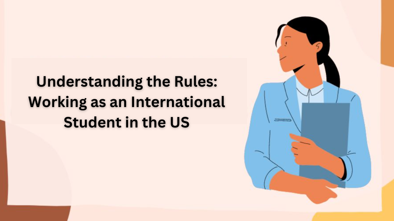 Understanding the Rules: Working as an International Student in the US