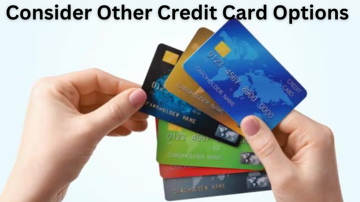 Consider Other Credit Card Options
