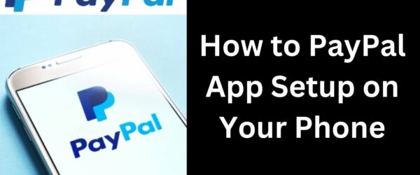 All About PayPal App Setup on Your Phone