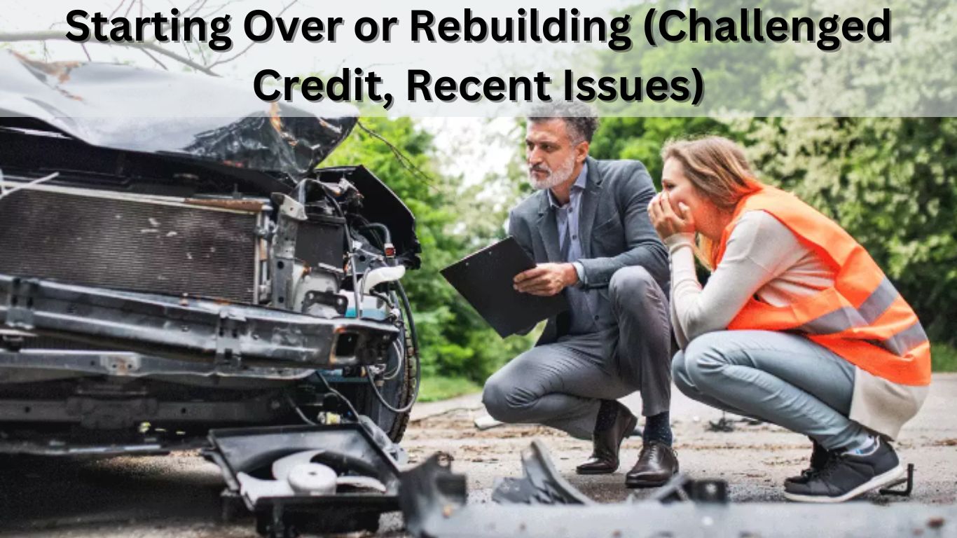 Starting Over or Rebuilding (Challenged Credit, Recent Issues)