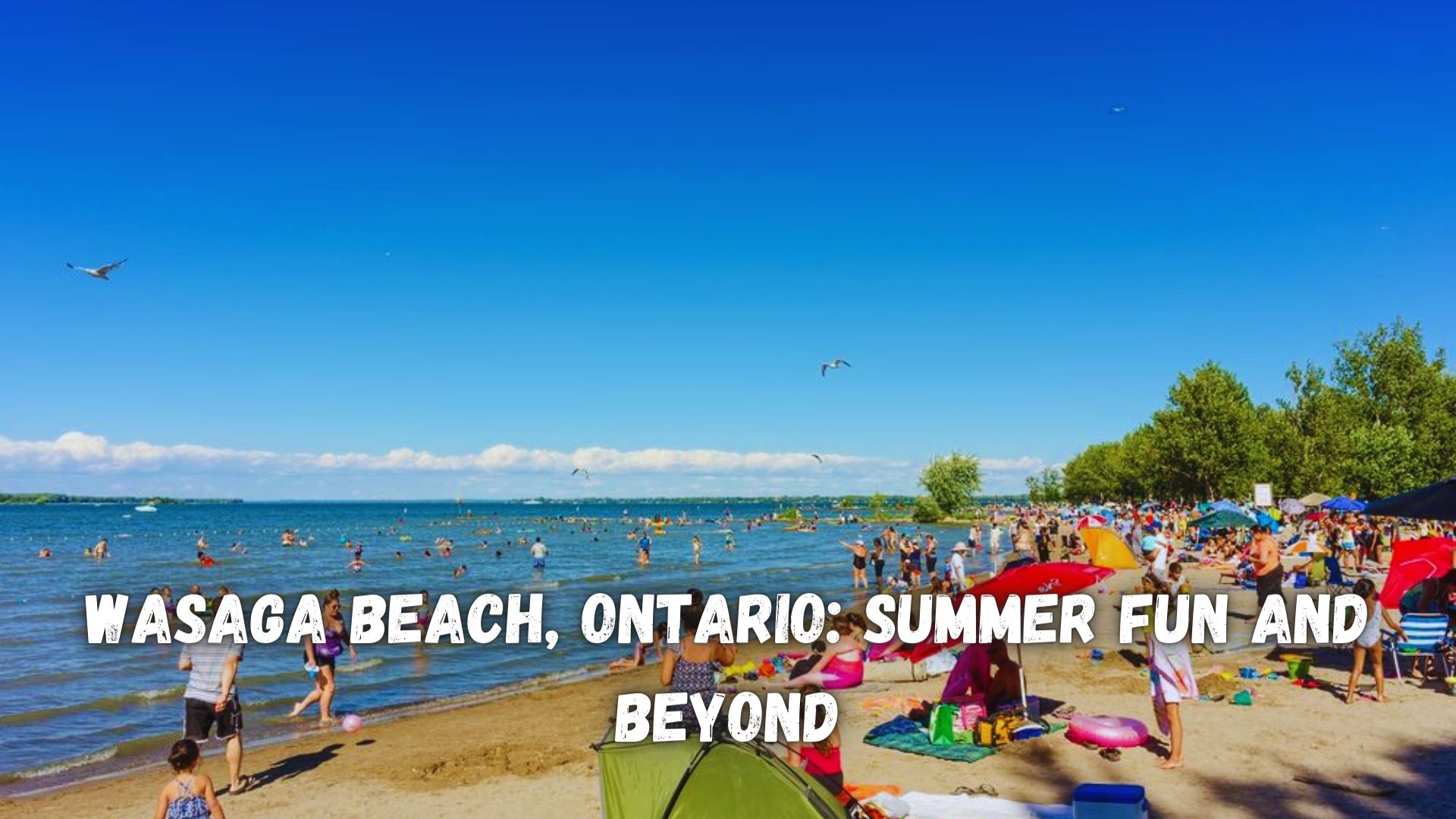 Wasaga Beach, Ontario Summer Fun and Beyond.