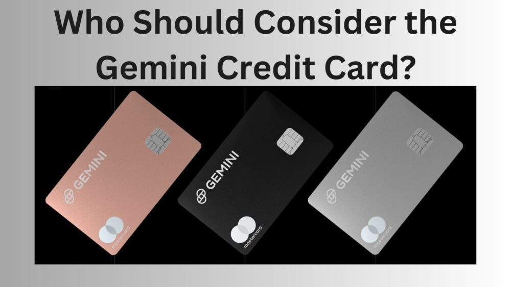 Who Should Consider the Gemini Credit Card