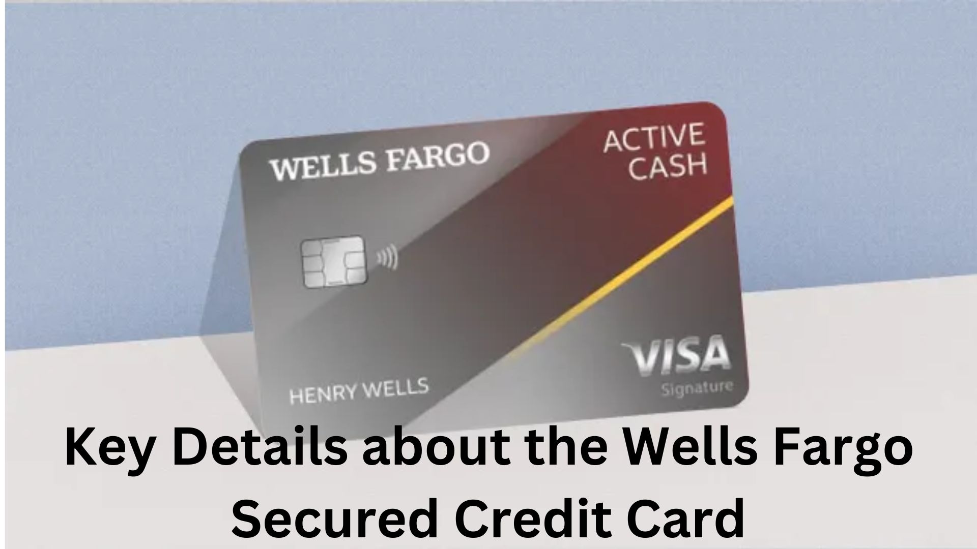 Key Details about the Wells Fargo Secured Credit Card