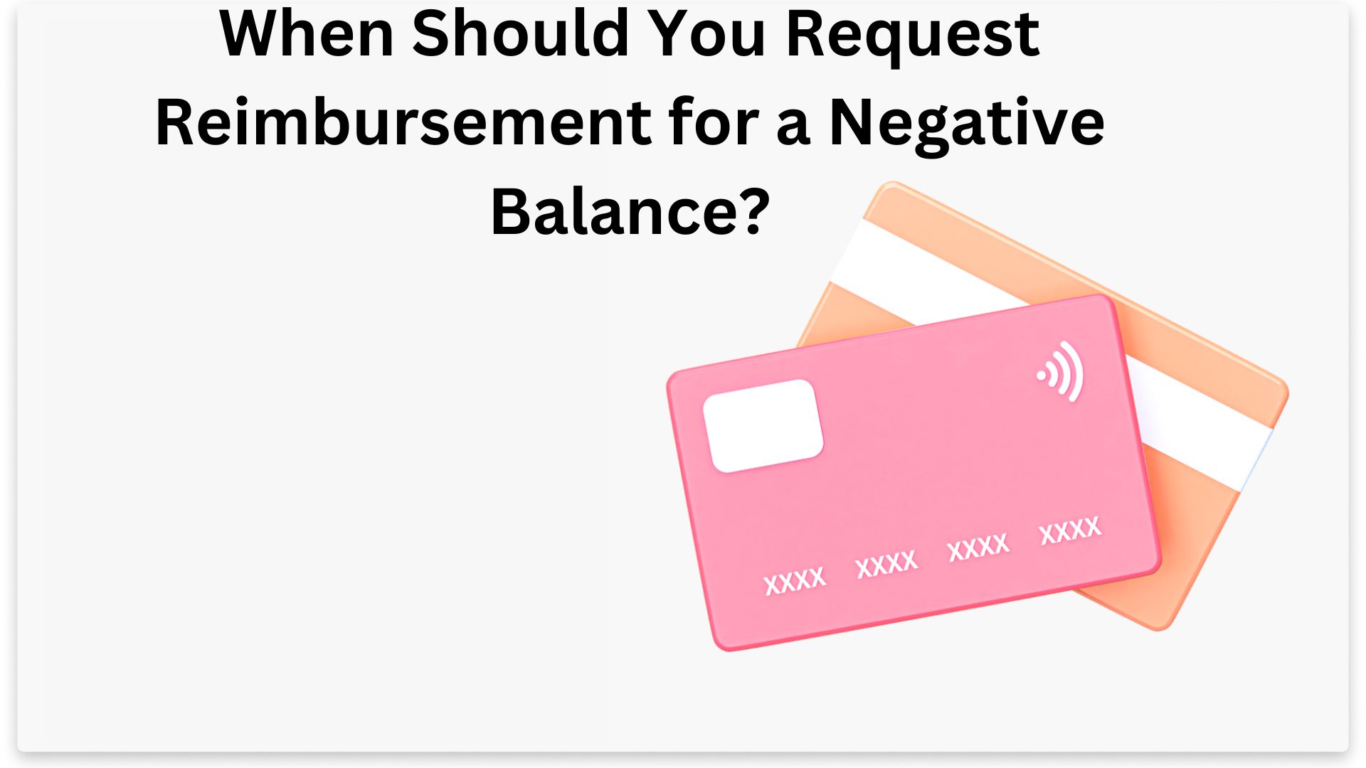 When Should You Request Reimbursement for a Negative Balance?