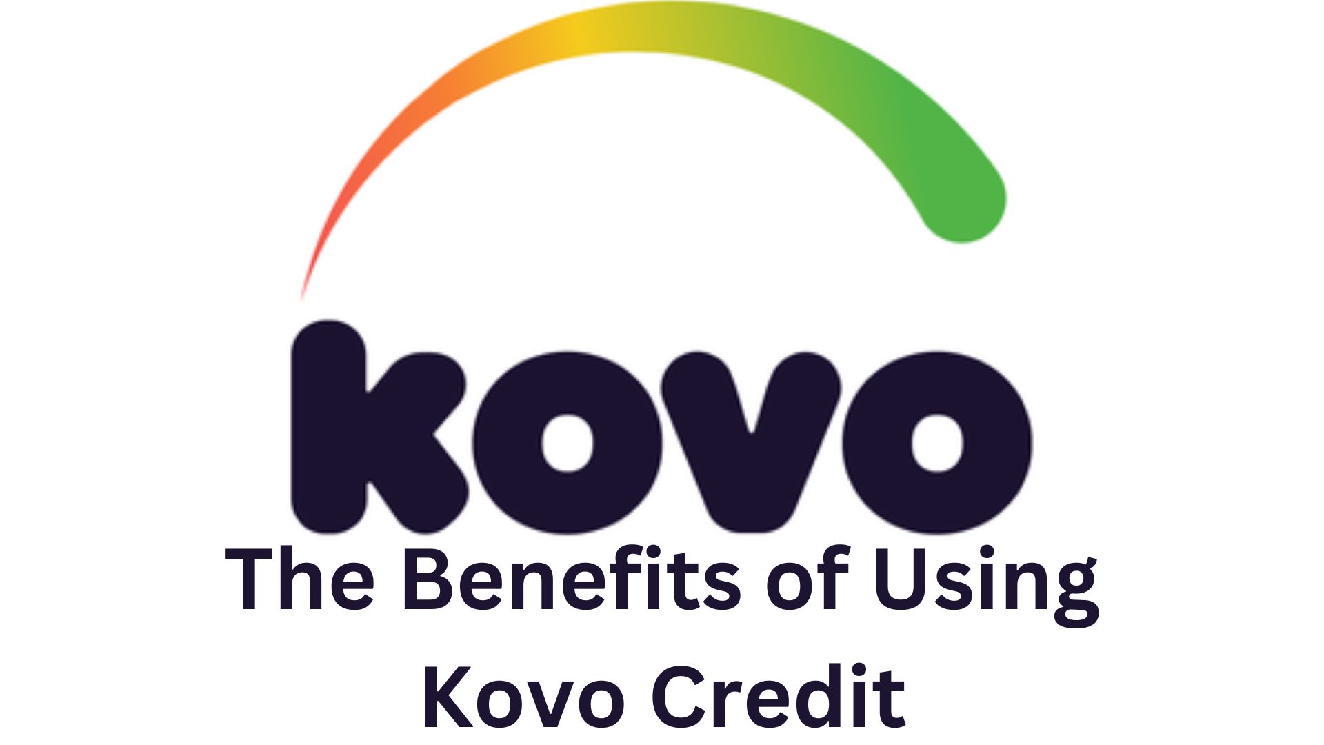 The Benefits of Using Kovo Credit