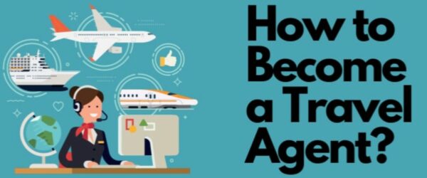 How to Become a Travel Agent in 2023