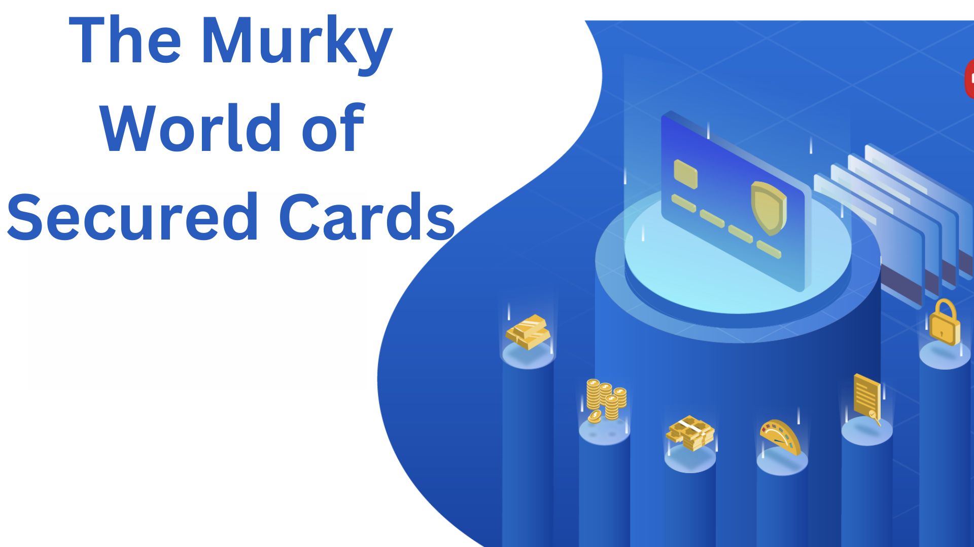 The Murky World of Secured Cards