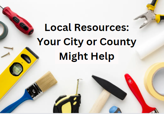 Local Resources: Your City or County Might Help