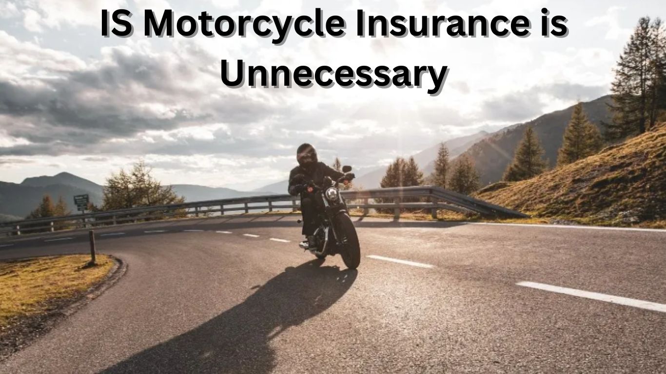 motorcycle insurance is unnecessary